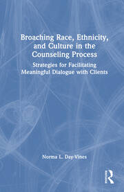 Broaching Race, Ethnicity, and Culture in the Counseling Process: Strategies for Facilitating Meaningful Dialogue with Clients book cover