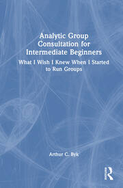 Analytic Group Consultation for Intermediate Beginners: What I Wish I Knew When I Started to Run Groups book cover