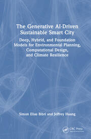 The Generative AI-Driven Sustainable Smart City: Deep, Hybrid, and Foundation Models for Environmental Planning, Computational Design, and Climate Resilience book cover