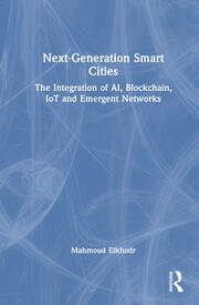 Next-Generation Smart Cities: The Integration of AI, Blockchain, IoT and Emergent Networks book cover