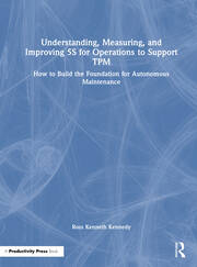 Understanding, Measuring, and Improving 5S for Operations to Support TPM: How to Build the Foundation for Autonomous Maintenance book cover