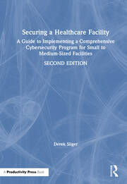 Securing a Healthcare Facility: A Guide to Implementing a Comprehensive Cybersecurity Program for Small to Medium-Sized Facilities book cover