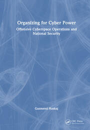 Organizing for Cyber Power: Offensive Cyberspace Operations and National Security book cover