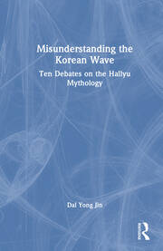 Misunderstanding the Korean Wave: Ten Debates on the Hallyu Mythology book cover