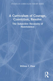 A Curriculum of Courage, Conviction, Resolve: The Subjective Necessity of Nonviolence book cover