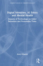 Digital Identities, AI Ethics, and Mental Health: Impacts of Technology on Cyber Behaviors and Personality Traits book cover