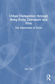 Urban Humanities through Hong Kong Literature and Film: The Materiality of Crisis book cover