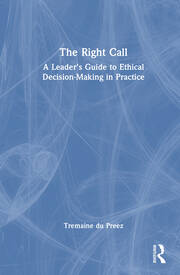 The Right Call: A Leader’s Guide to Ethical Decision-Making in Practice book cover