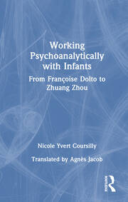 Working Psychoanalytically with Infants: From Françoise Dolto to Zhuang Zhou book cover