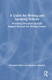 A Guide for Writing and Speaking Fellows: Providing Discipline Specific Support Beyond the Writing Center book cover