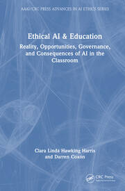 Ethical AI and Education: Reality, Opportunities, Governance, and Consequences of AI in the Classroom book cover