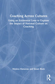 Coaching Across Cultures: Using an Existential Lens to Explore the Impact of National Culture on Coaching book cover