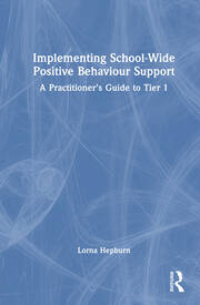 Implementing School-Wide Positive Behaviour Support: A Practitioner’s Guide to Tier 1 book cover