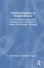 Thinking Together in Primary Science: An Oracy-Based Approach to Teaching About the Nature of Science and Scientific Thinking book cover