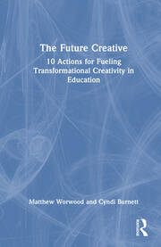 The Future Creative: 10 Actions for Fueling Creativity in Education book cover