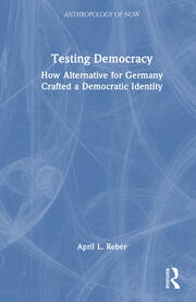 Testing Democracy: How Alternative for Germany Crafted a Democratic Identity book cover
