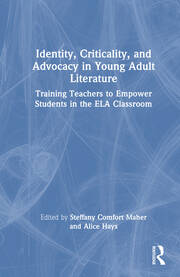 Identity, Criticality, and Advocacy in Young Adult Literature: Training Teachers to Empower Students in the ELA Classroom book cover
