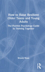 How to Raise Resilient Older Teens and Young Adults: The Positive Psychology Guide to Thriving Together book cover