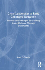 Crisis Leadership in Early Childhood Education: Lessons and Strategies for Leading Young Children Through Uncertainty book cover