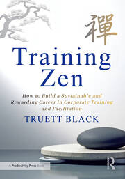 Training Zen: How to Build a Sustainable and Rewarding Career in Corporate Training and Facilitation book cover