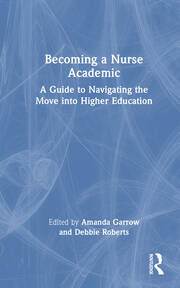 Becoming a Nurse Academic: A Guide to Navigating the Move into Higher Education book cover
