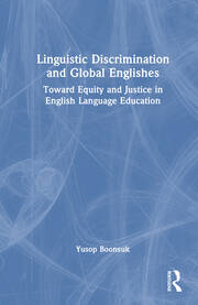 Linguistic Discrimination and Global Englishes: Toward Equity and Justice in English Language Education book cover