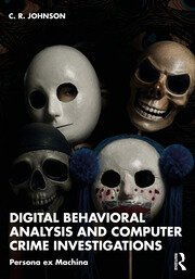 Digital Behavioral Analysis and Computer Crime Investigations: Persona ex Machina book cover