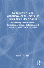 Generative AI and Generative AI of Things for Sustainable Smart Cities: Pioneering Environmental Innovations, Climate Solutions, and Infrastructural Transformations book cover