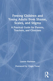 Freeing Children and Young Adults from Shame, Scales, and Stigma: A Practical Guide for Parents, Teachers, and Clinicians book cover
