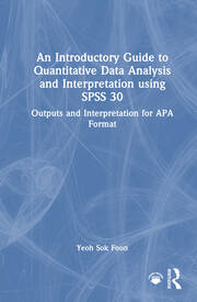 An Introductory Guide to Quantitative Data Analysis and Interpretation using SPSS 30: Outputs and Interpretation for APA Format book cover