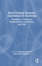 Black Doctoral Students’ Experiences in Academia: Narratives of Collective Responsibility, Community, and Care book cover