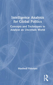 Intelligence Analysis for Global Politics: Concepts and Techniques to Analyze an Uncertain World book cover