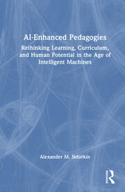AI-Enhanced Pedagogies: Rethinking Learning, Curriculum, and Human Potential in the Age of Intelligent Machines book cover