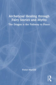Archetypal Healing through Fairy Stories and Myths: The Dragon is the Pathway to Peace book cover