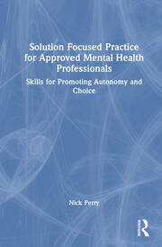 Solution Focused Practice for Approved Mental Health Professionals: Skills for Promoting Autonomy and Choice book cover