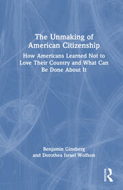 The Unmaking of American Citizenship: How Americans Learned Not to Love Their Country and What Can Be Done About It book cover