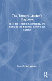 The Theatre Leader’s Playbook: Tools for Teaching, Directing, and Running the Business Behind the Curtain book cover