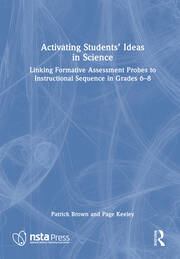 Activating Students' Ideas in Science: Linking Formative Assessment Probes to Instructional Sequence in Grades 6–8 book cover