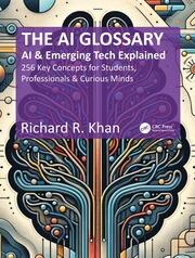 The AI Glossary: AI and Emerging Tech Explained - 256 Key Concepts for Students, Professionals & Curious Minds book cover