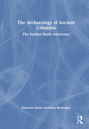 The Archaeology of Ancient Colombia: The Earliest South Americans book cover