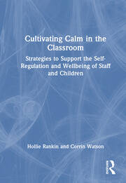 Cultivating Calm in the Classroom: Strategies to Support the Regulation and Wellbeing of Staff and Children book cover