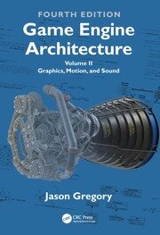 Game Engine Architecture: Volume II, Graphics, Motion, and Sound book cover