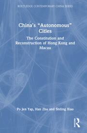 China’s “Autonomous” Cities: The Constitution and Reconstruction of Hong Kong and Macau book cover