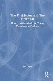 The First Notes and The First Year: How to Write Music for Young Musicians to Perform book cover