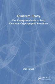 Quantum Ready: The Enterprise Guide to Post-Quantum Cryptographic Readiness book cover