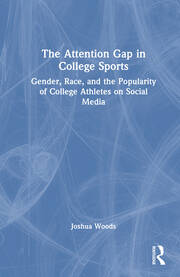 The Attention Gap in College Sports: Gender, Race, and the Popularity of College Athletes on Social Media book cover