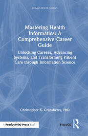 Mastering Health Informatics: A Comprehensive Career Guide: Unlocking Careers, Advancing Systems, and Transforming Patient Care through Information Science book cover