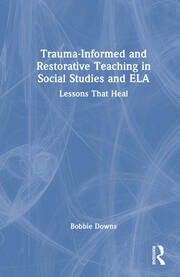 Trauma-Informed and Restorative Teaching in Social Studies and ELA: Lessons That Heal book cover