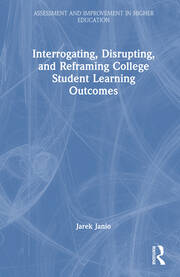 Interrogating, Disrupting, and Reframing College Student Learning Outcomes book cover