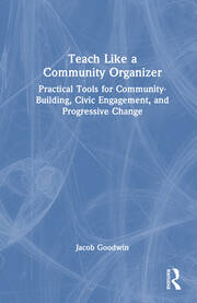 Teach Like a Community Organizer: Practical Tools for Community-Building, Civic Engagement, and Progressive Change book cover